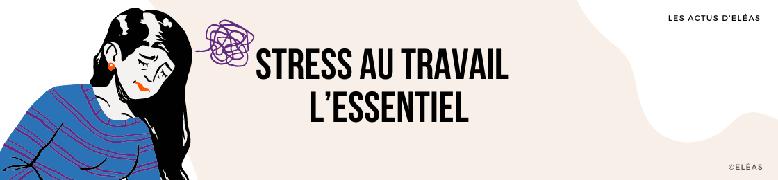 Stress au travail : l'essentiel