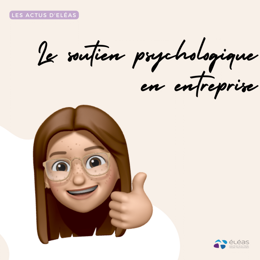 Le soutien psychologique en entreprise, un enjeu de taille pour les sociétés françaises. Le cabinet ELEAS vous accompagne