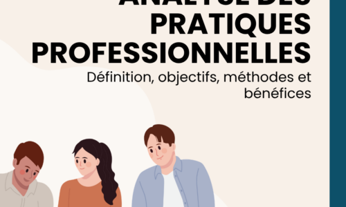 Analyse des pratiques professionnelles : définition, objectifs, méthodes et bénéfices